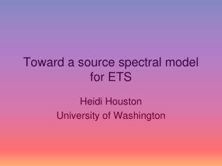 Toward a source spectral model for ETS