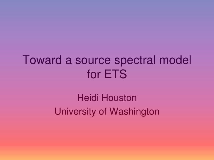 toward a source spectral model for ets