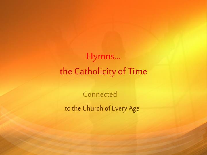 hymns the catholicity of time