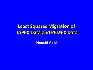 Least Squares Migration of JAPEX Data and PEMEX Data