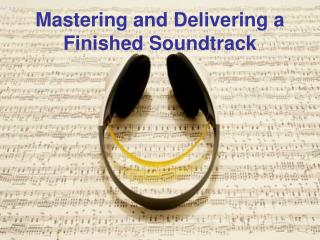 Mastering and Delivering a Finished Soundtrack