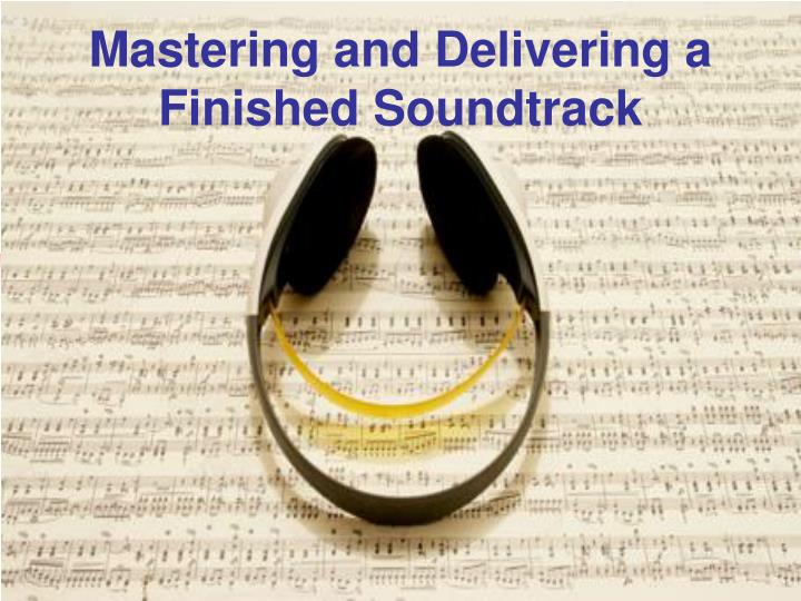 mastering and delivering a finished soundtrack