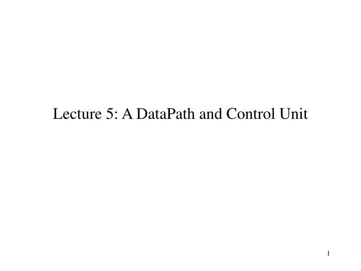 lecture 5 a datapath and control unit