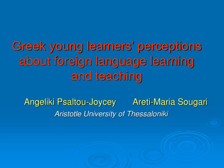 greek young learners perceptions about foreign language learning and teaching