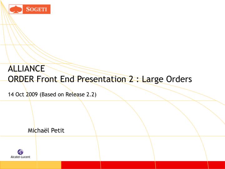 alliance order front end presentation 2 large orders 14 oct 2009 based on release 2 2