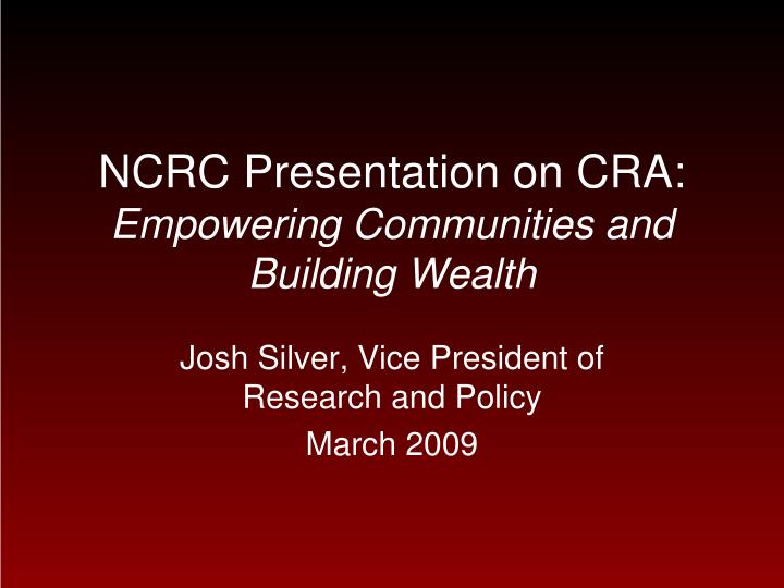 ncrc presentation on cra empowering communities and building wealth