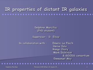 IR properties of distant IR galaxies Delphine Marcillac (PhD student) Supervisor : D. Elbaz