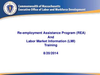 Re-employment Assistance Program (REA) And Labor Market Information (LMI) Training 8/20/2014