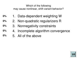 Which of the following may cause nonlinear, shift-variant behavior?