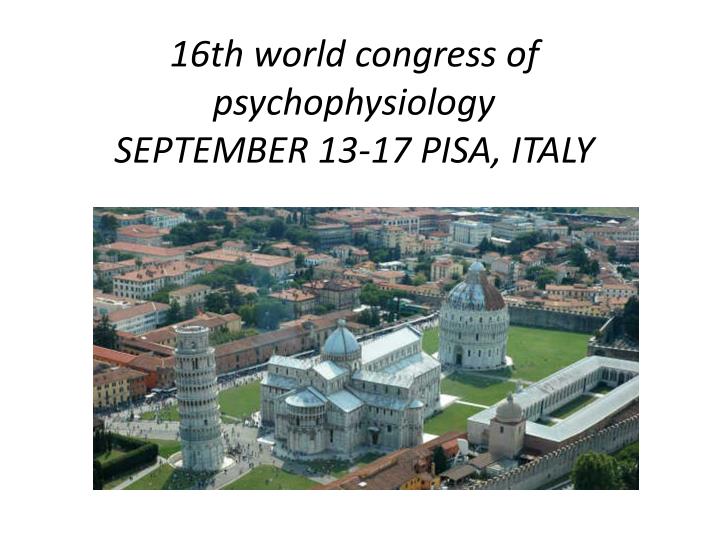 16th world congress of psychophysiology september 13 17 pisa italy