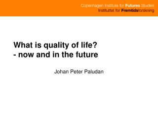 What is quality of life? - now and in the future