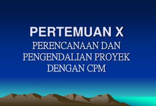 pertemuan x perencanaan dan pengendalian proyek dengan cpm