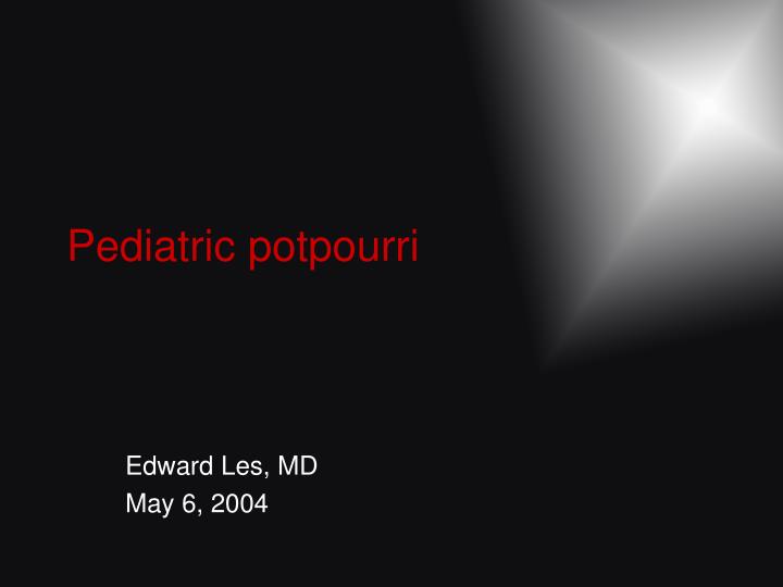 pediatric potpourri