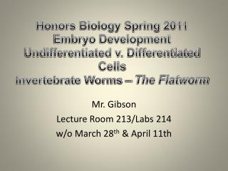 Mr. Gibson Lecture Room 213/Labs 214 w/o March 28 th &amp; April 11th