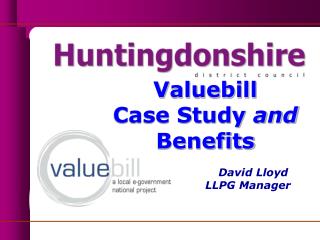 Valuebill Case Study and Benefits David Lloyd 			LLPG Manager