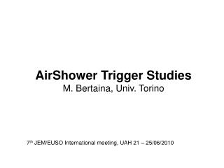 AirShower Trigger Studies M. Bertaina, Univ. Torino
