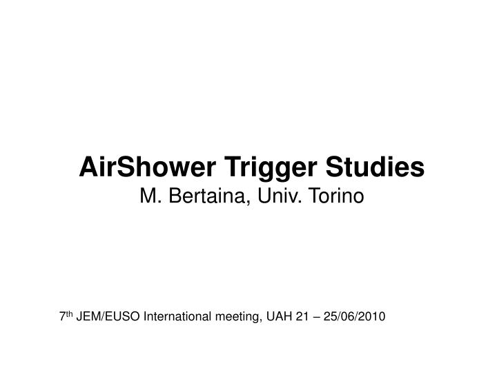 airshower trigger studies m bertaina univ torino