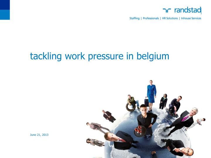 tackling work pressure in belgium june 21 2013