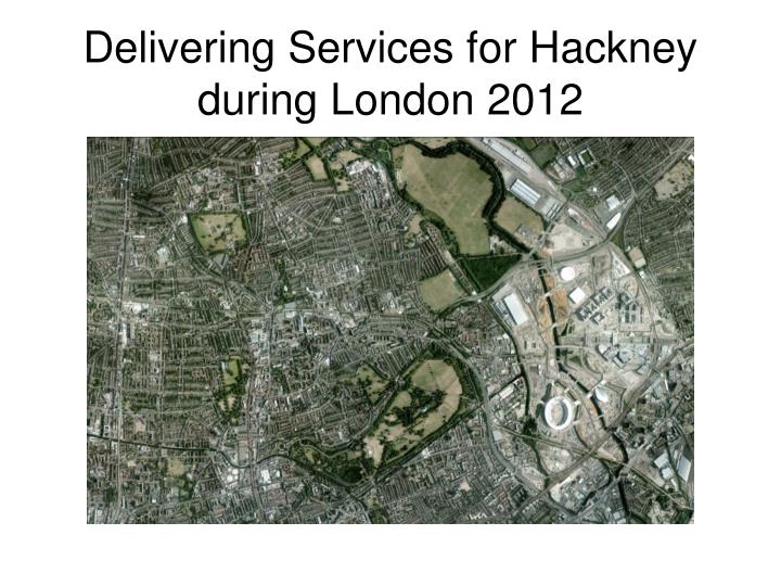 delivering services for hackney during london 2012