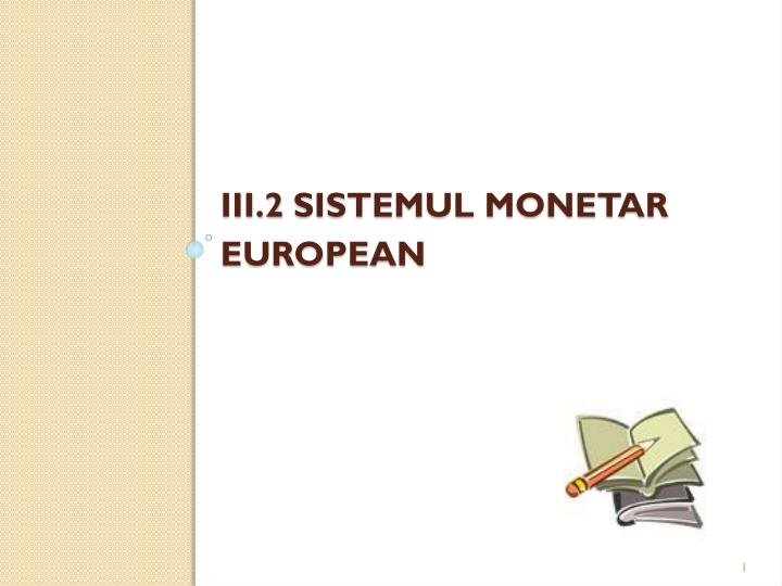 iii 2 sistemul monetar european