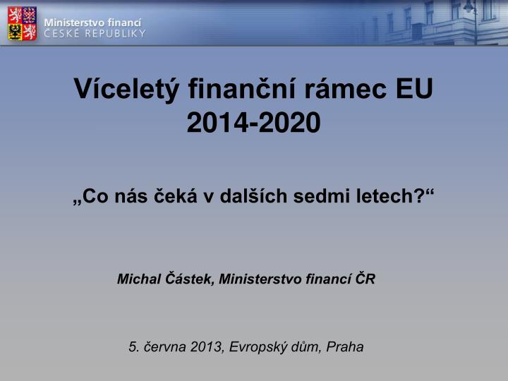 v celet finan n r mec eu 2014 2020 co n s ek v dal ch sedmi letech