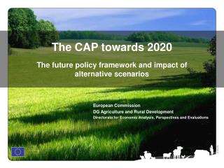 The CAP towards 2020 The future policy framework and impact of alternative scenarios