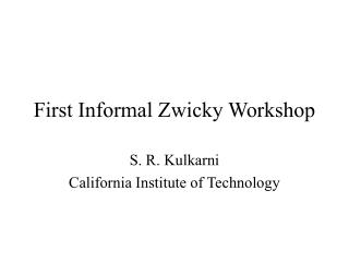 First Informal Zwicky Workshop