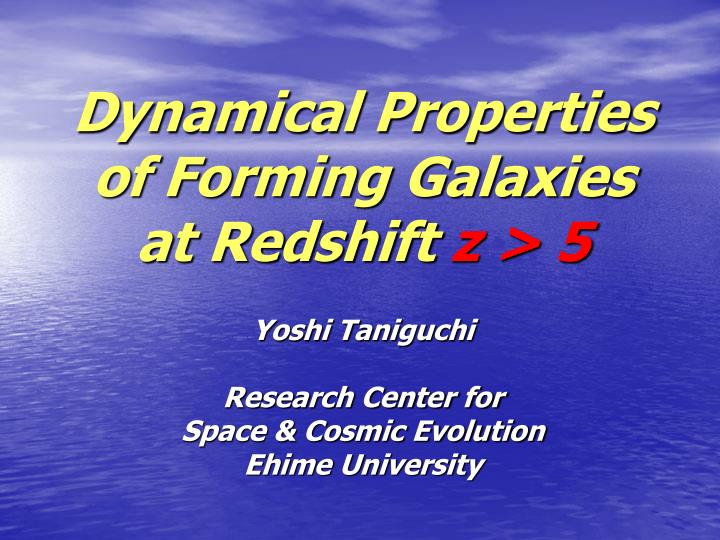 dynamical properties of forming galaxies at redshift z 5
