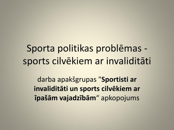 sporta politikas probl mas sports cilv kiem ar invalidit ti