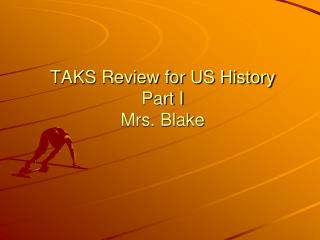 TAKS Review for US History Part I Mrs. Blake