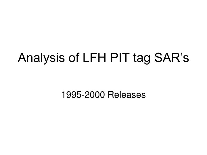 analysis of lfh pit tag sar s