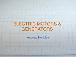 ELECTRIC MOTORS &amp; GENERATORS
