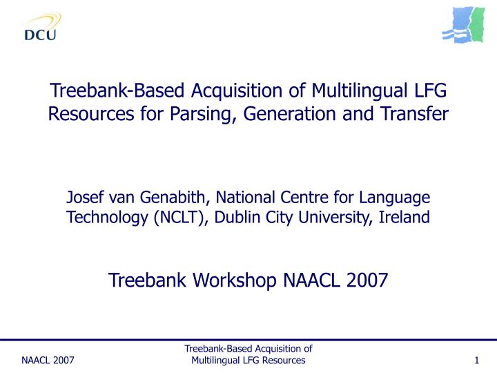 treebank based acquisition of multilingual lfg resources for parsing generation and transfer