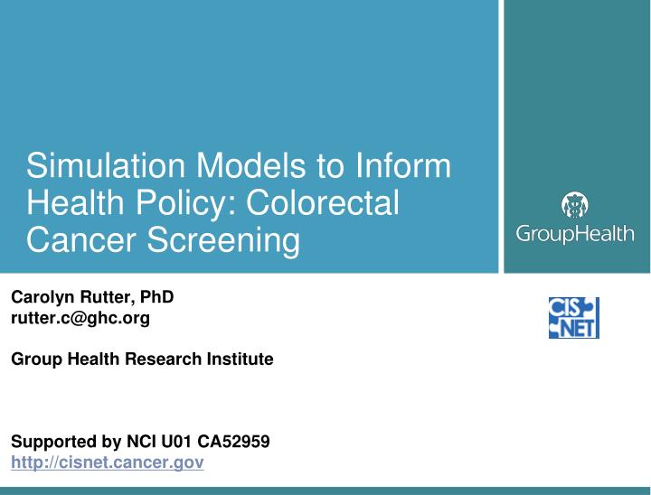 simulation models to inform health policy colorectal cancer screening