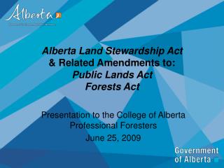 Alberta Land Stewardship Act &amp; Related Amendments to: Public Lands Act Forests Act