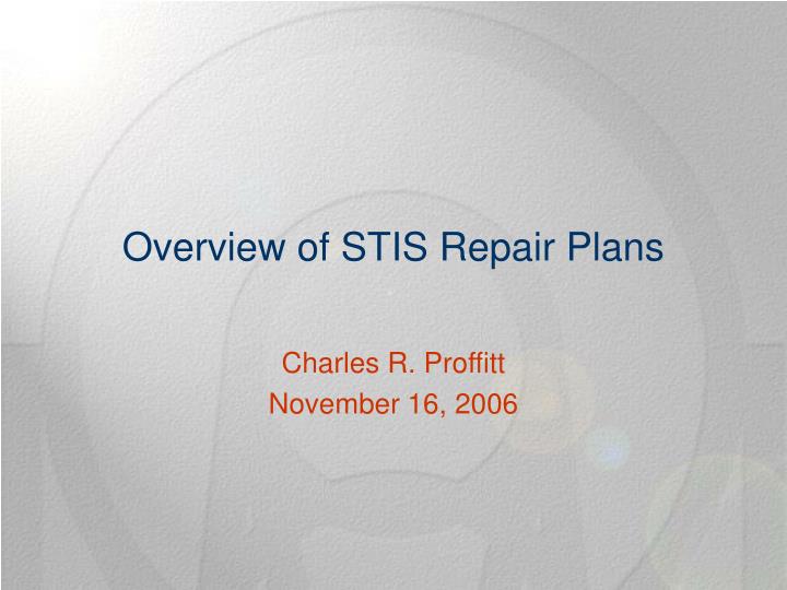 overview of stis repair plans