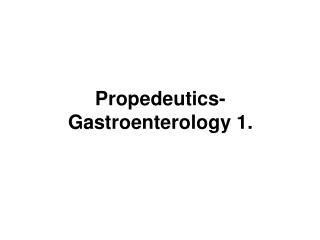 Propedeutics-Gastroenterology 1.