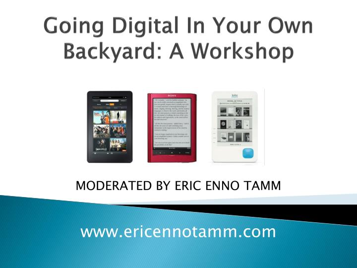 going digital in your own backyard a workshop