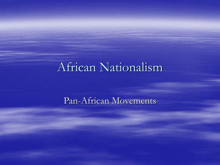 PPT - African Nationalism PowerPoint Presentation, Free Download - ID ...