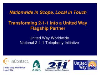 Nationwide in Scope, Local in Touch Transforming 2-1-1 into a United Way Flagship Partner