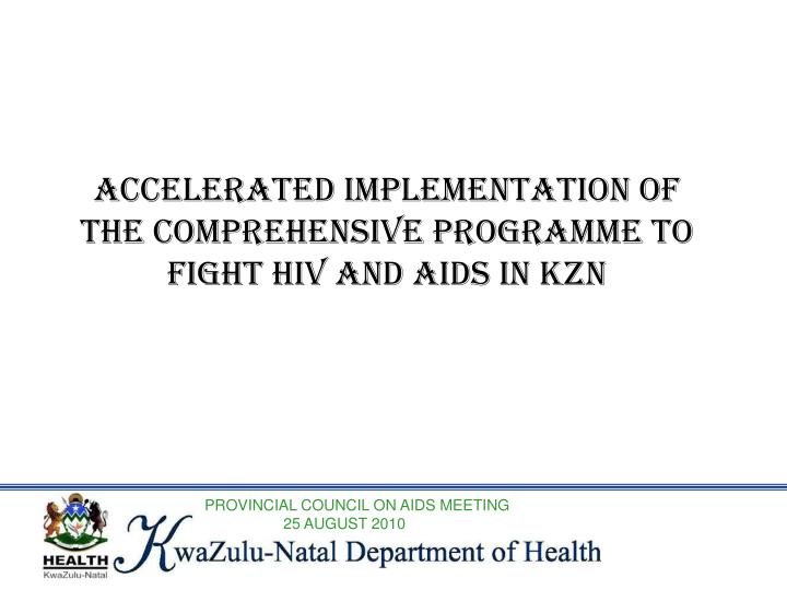 accelerated implementation of the comprehensive programme to fight hiv and aids in kzn