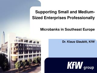 Supporting Small and Medium -Sized Enterprises Professionally Microbanks in Southeast Europe