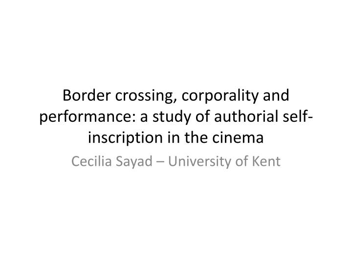border crossing corporality and performance a study of authorial self inscription in the cinema