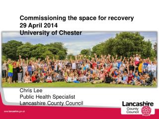 Commissioning the space for recovery 29 April 2014 University of Chester