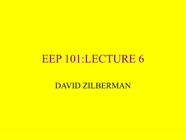 eep 101 lecture 6