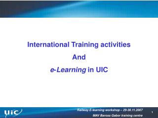 International Training activities And e - Learning in UIC