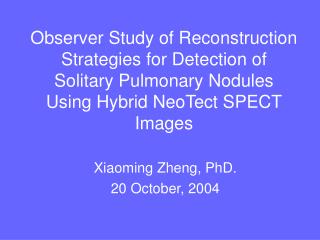 Xiaoming Zheng, PhD. 20 October, 2004