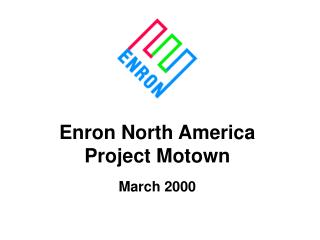 Enron North America Project Motown March 2000