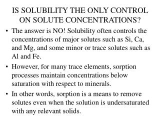 IS SOLUBILITY THE ONLY CONTROL ON SOLUTE CONCENTRATIONS?