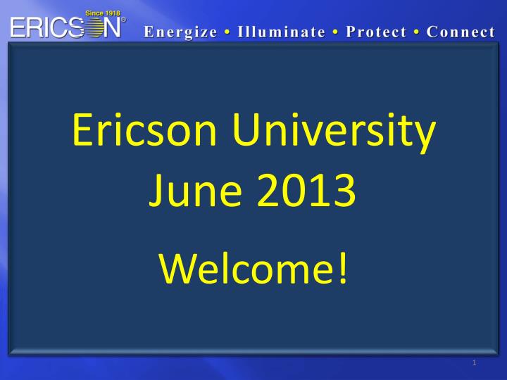 ericson university june 2013 welcome